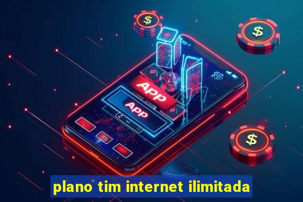 plano tim internet ilimitada